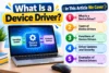 What Is a Device Driver? Types, Functions, and Examples - Post Thumbnail