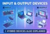 Input and Output Devices | Hybrid Devices also Explained - Post Thumbnail