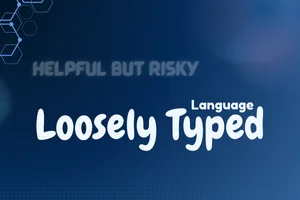 Loosely Typed Language – Helpful & Risky