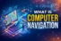 What is Computer Navigation | 6 Types That Make Computing Easier