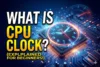 What is Cpu Clock | Working & Comparison also Covered - Post Thumbnail