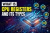 What is Cpu Registers and its Types | Working & Misconceptions - Post Thumbnail
