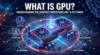 What is GPU |  Parts - Working | Types & Comparison - Post Thumbnail