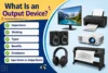 What are Output Devices of Computer? Types, Working, Benefits & Examples - Post Thumbnail